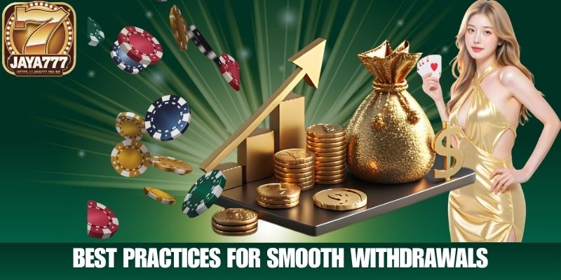 Best Practices for Smooth Withdrawals