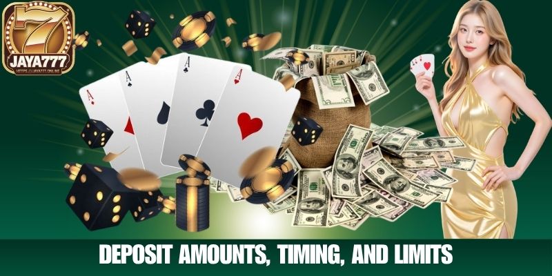 Deposit Amounts, Timing, and Limits