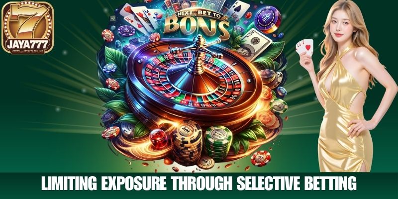 Limiting Exposure Through Selective Betting