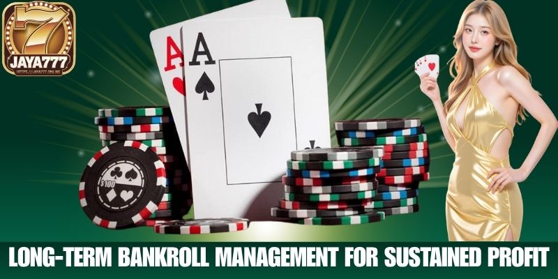 Long-Term Bankroll Management for Sustained Profit