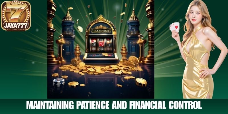 Maintaining Patience and Financial Control