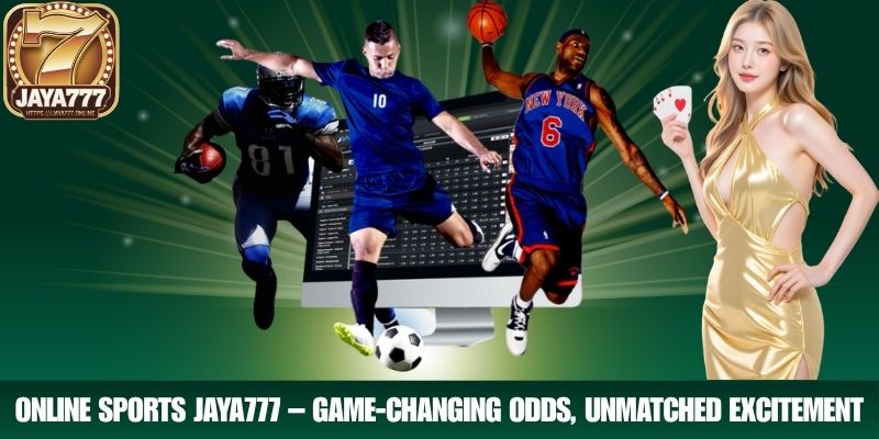 Online Sports JAYA777 – Game-Changing Odds, Unmatched Excitement