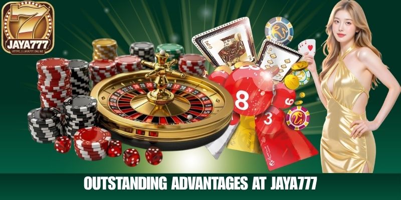 Outstanding Advantages at JAYA777