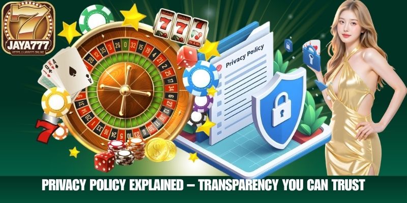 Privacy Policy Explained – Transparency You Can Trust