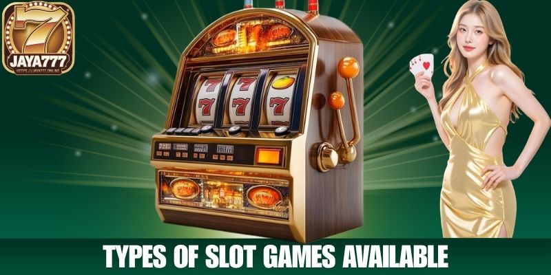 Types of Slot Games Available