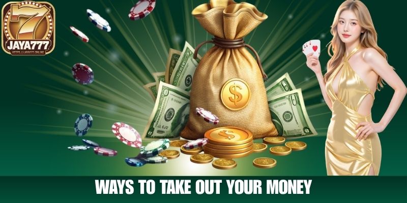 Ways to Take Out Your Money